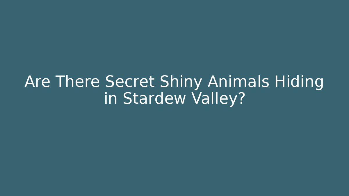 Are There Secret Shiny Animals Hiding in Stardew Valley? - Critter Realm