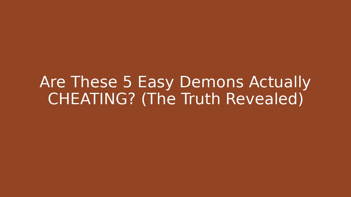 Are These 5 Easy Demons Actually CHEATING? (The Truth Revealed)
