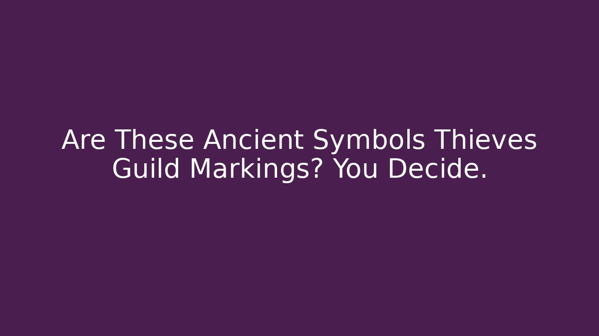 Are These Ancient Symbols Thieves Guild Markings? You Decide.