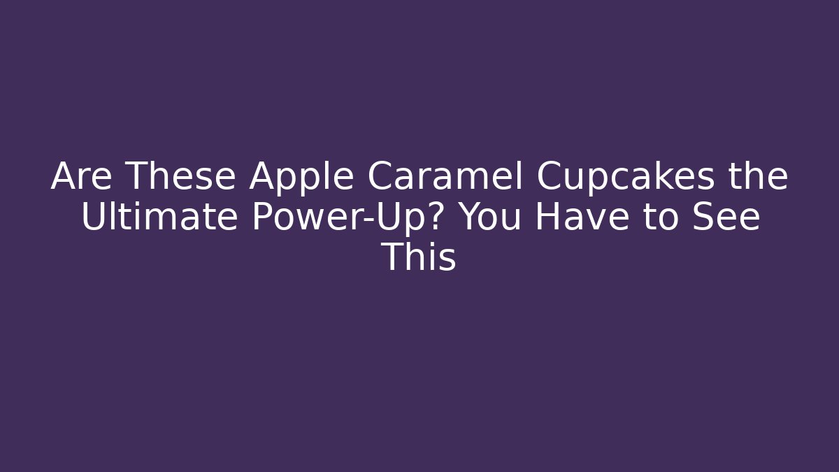 Are These Apple Caramel Cupcakes the Ultimate Power-Up? You Have to See This