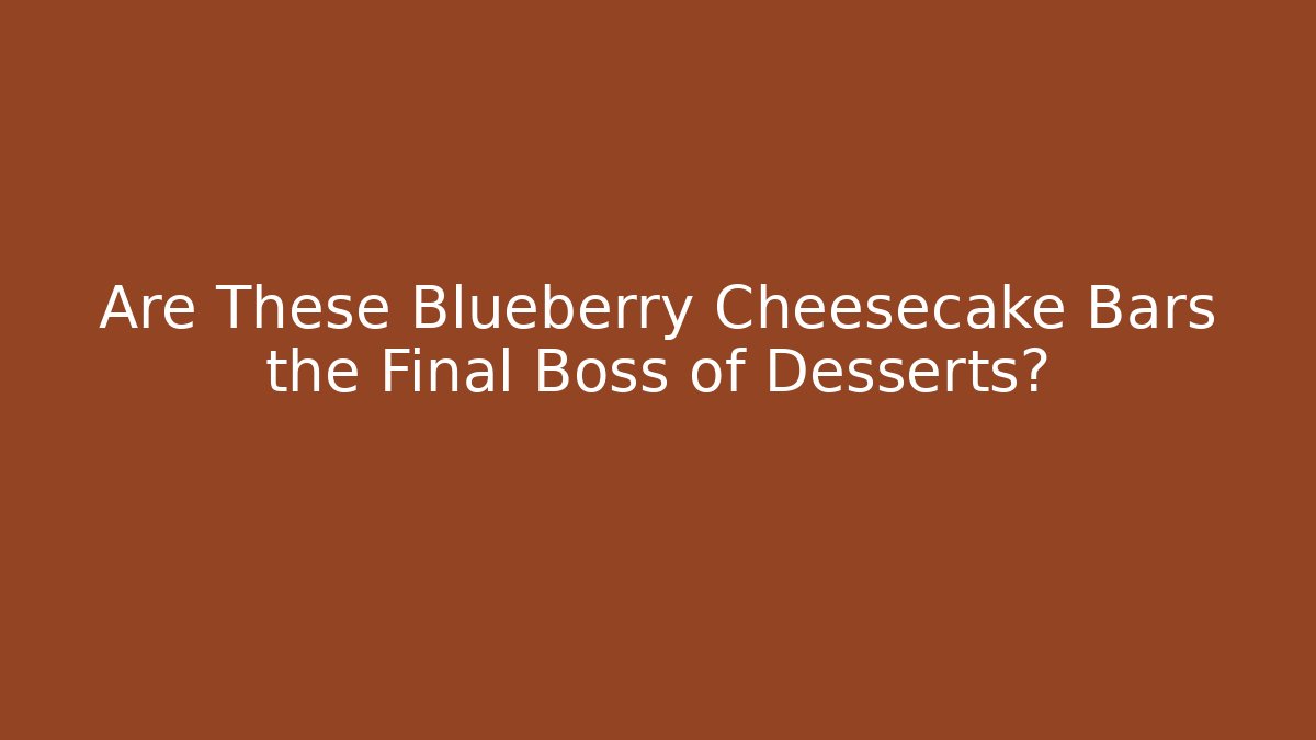 Are These Blueberry Cheesecake Bars the Final Boss of Desserts?
