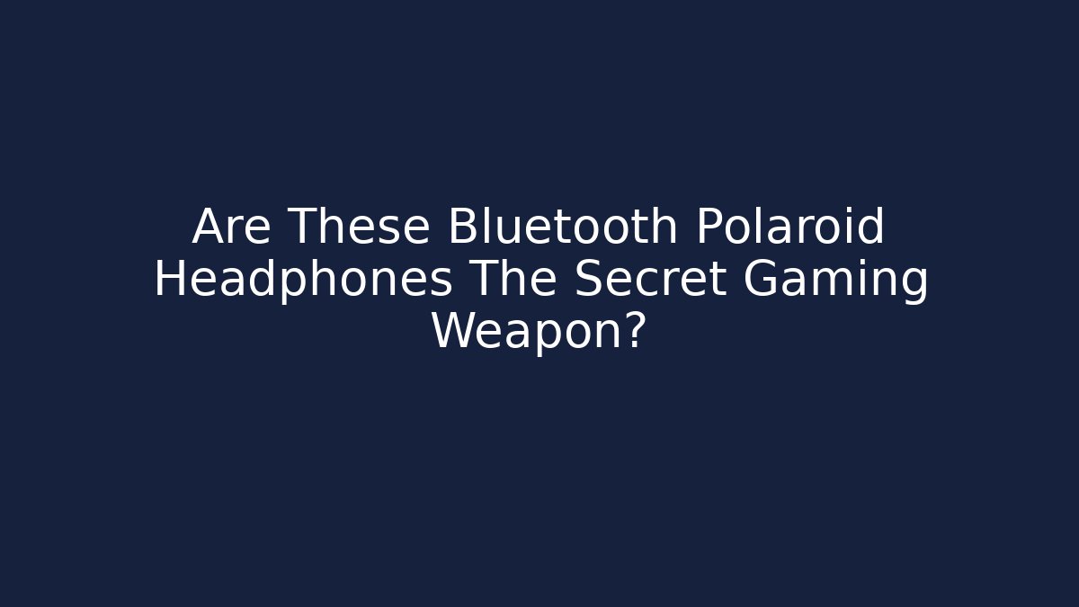 Are These Bluetooth Polaroid Headphones The Secret Gaming Weapon?