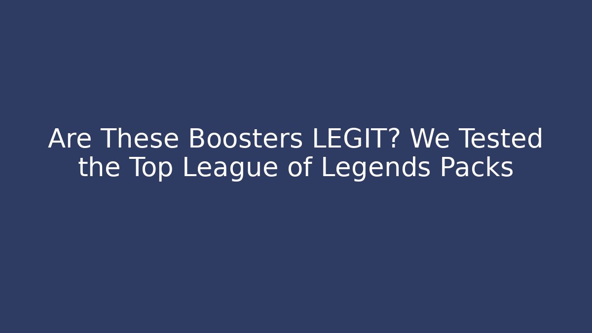 Are These Boosters LEGIT? We Tested the Top League of Legends Packs