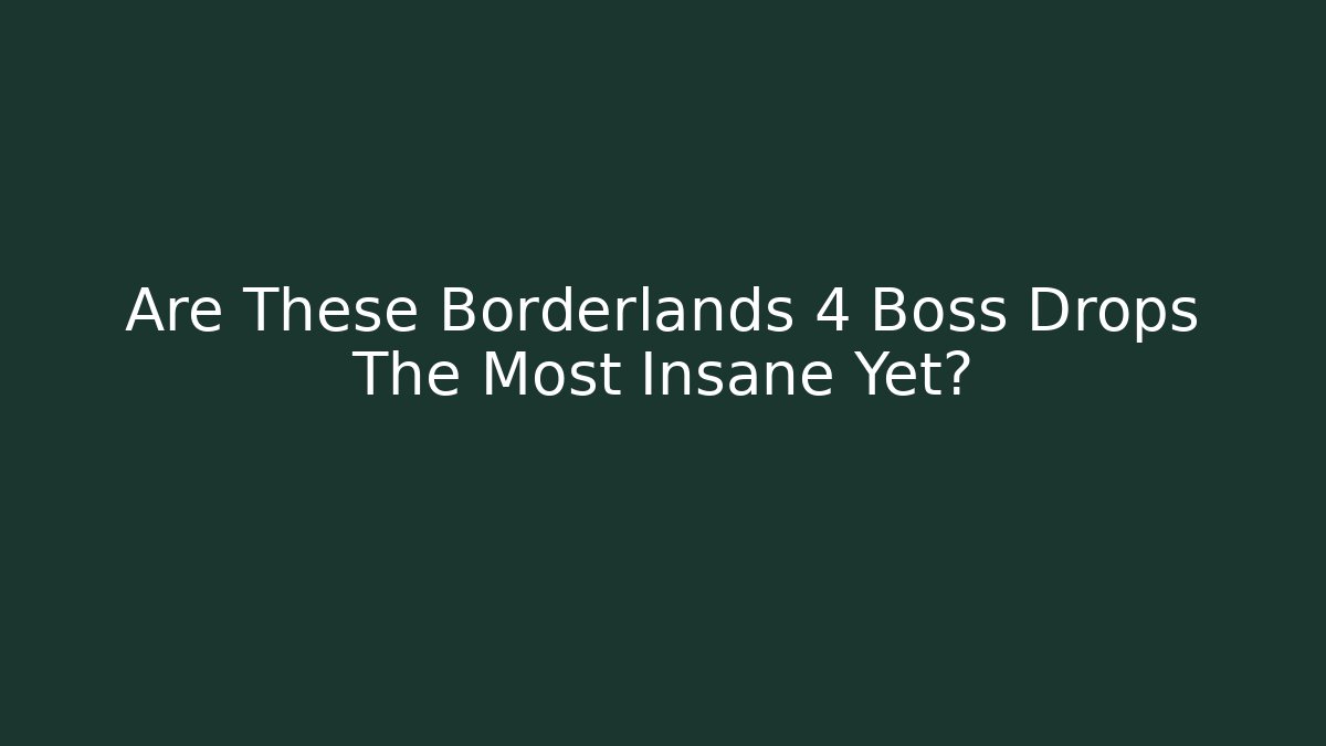 Are These Borderlands 4 Boss Drops The Most Insane Yet? - Critter Realm