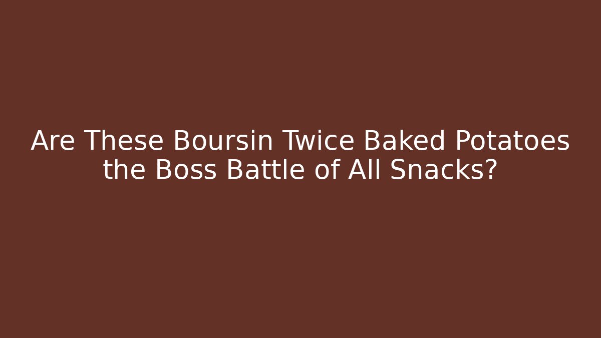Are These Boursin Twice Baked Potatoes the Boss Battle of All Snacks?