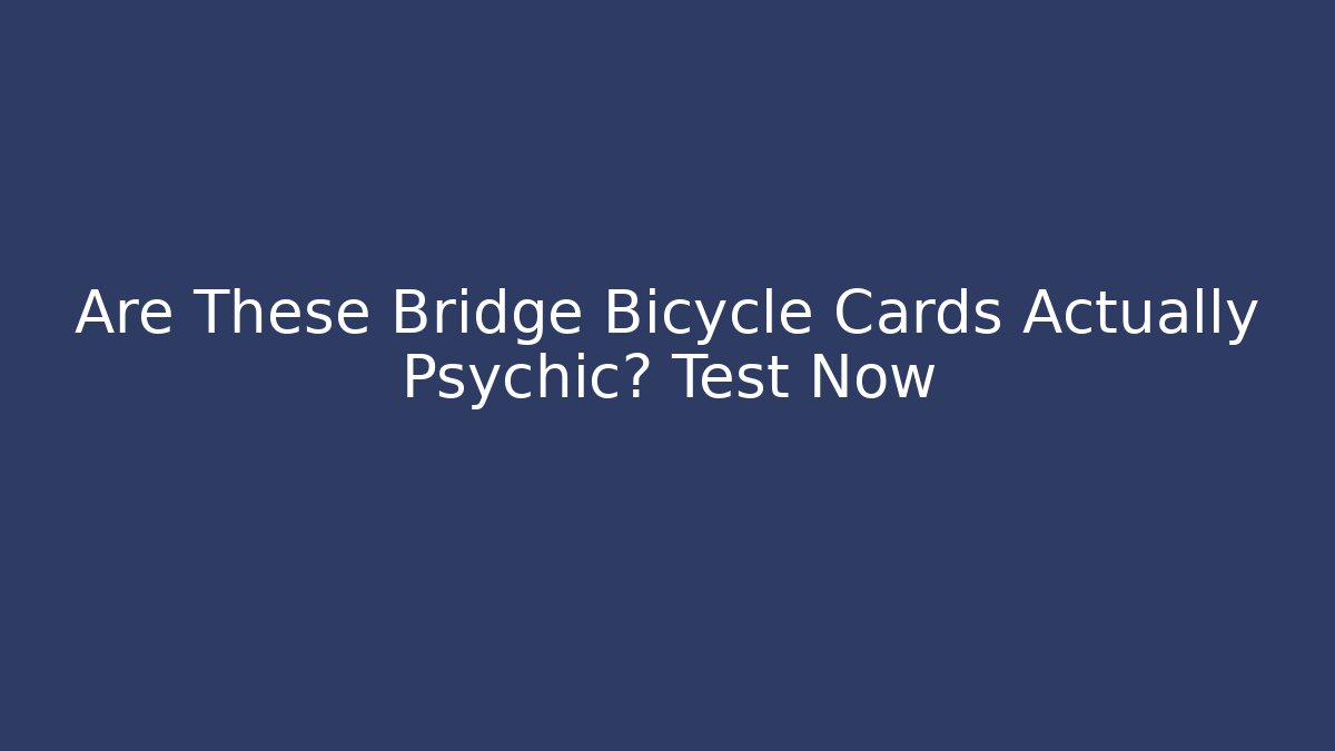 Are These Bridge Bicycle Cards Actually Psychic? Test Now