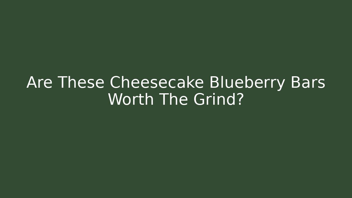 Are These Cheesecake Blueberry Bars Worth The Grind?