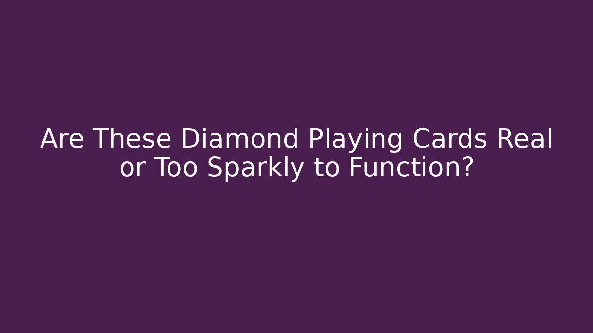 Are These Diamond Playing Cards Real or Too Sparkly to Function? - Critter Realm