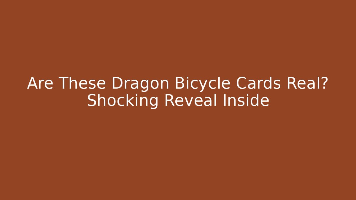 Are These Dragon Bicycle Cards Real? Shocking Reveal Inside