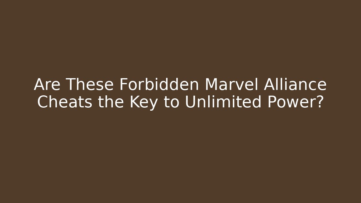 Are These Forbidden Marvel Alliance Cheats the Key to Unlimited Power?