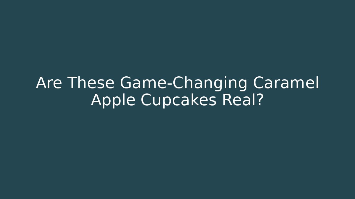 Are These Game-Changing Caramel Apple Cupcakes Real? - Critter Realm