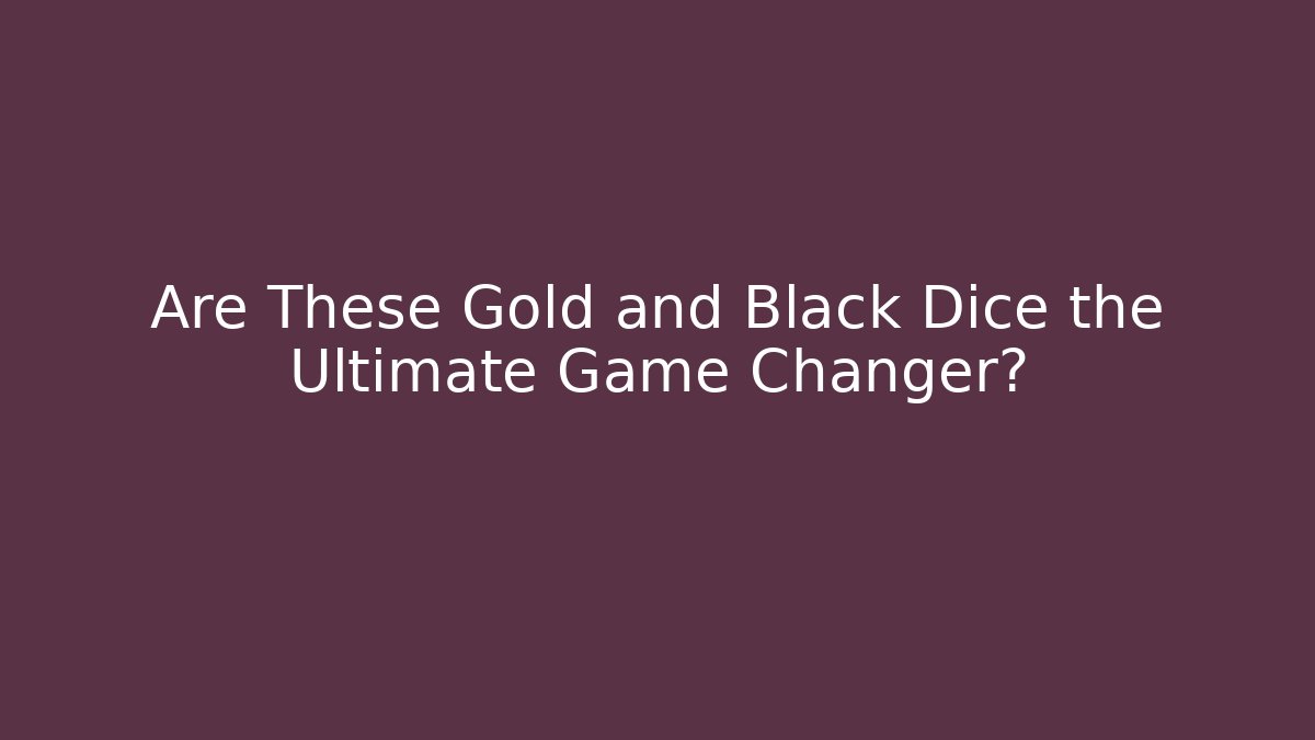 Are These Gold and Black Dice the Ultimate Game Changer? - Critter Realm