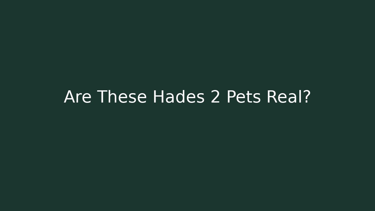 Are These Hades 2 Pets Real?