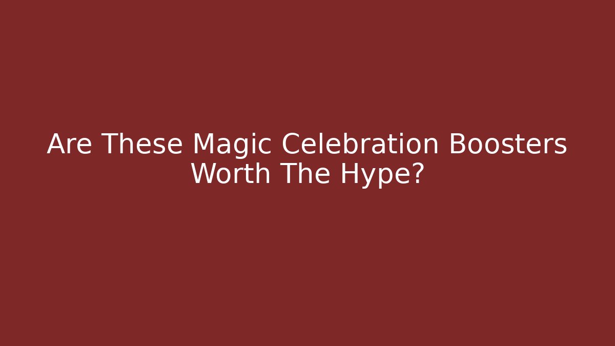 Are These Magic Celebration Boosters Worth The Hype? - Critter Realm