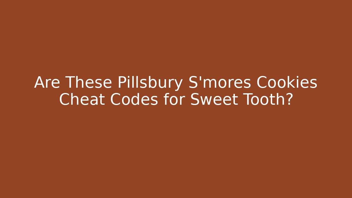 Are These Pillsbury S'mores Cookies Cheat Codes for Sweet Tooth?