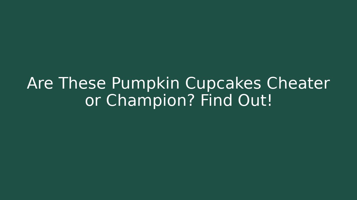 Are These Pumpkin Cupcakes Cheater or Champion? Find Out!