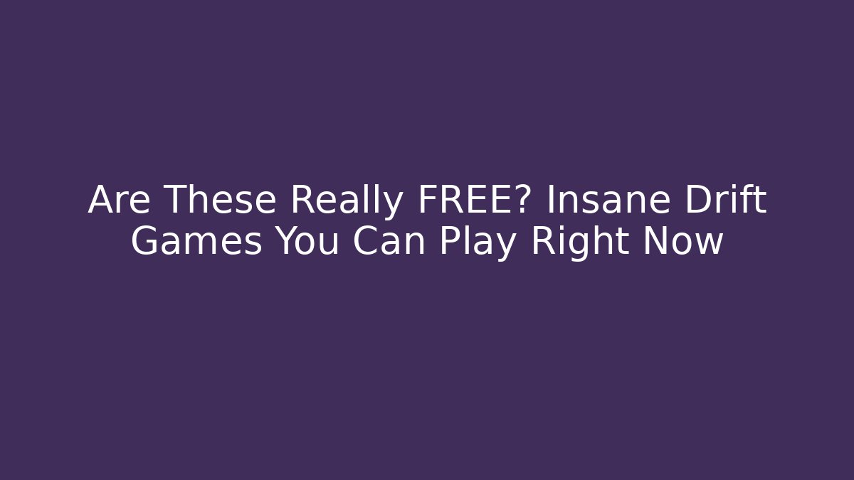 Are These Really FREE? Insane Drift Games You Can Play Right Now