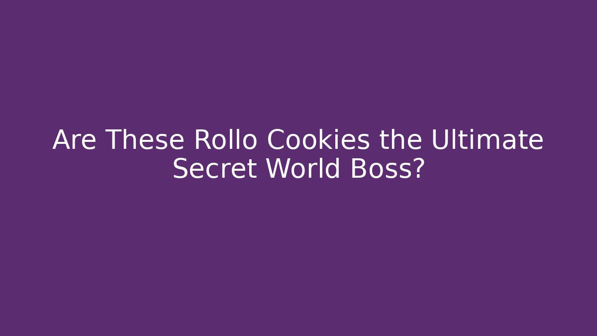 Are These Rollo Cookies the Ultimate Secret World Boss?