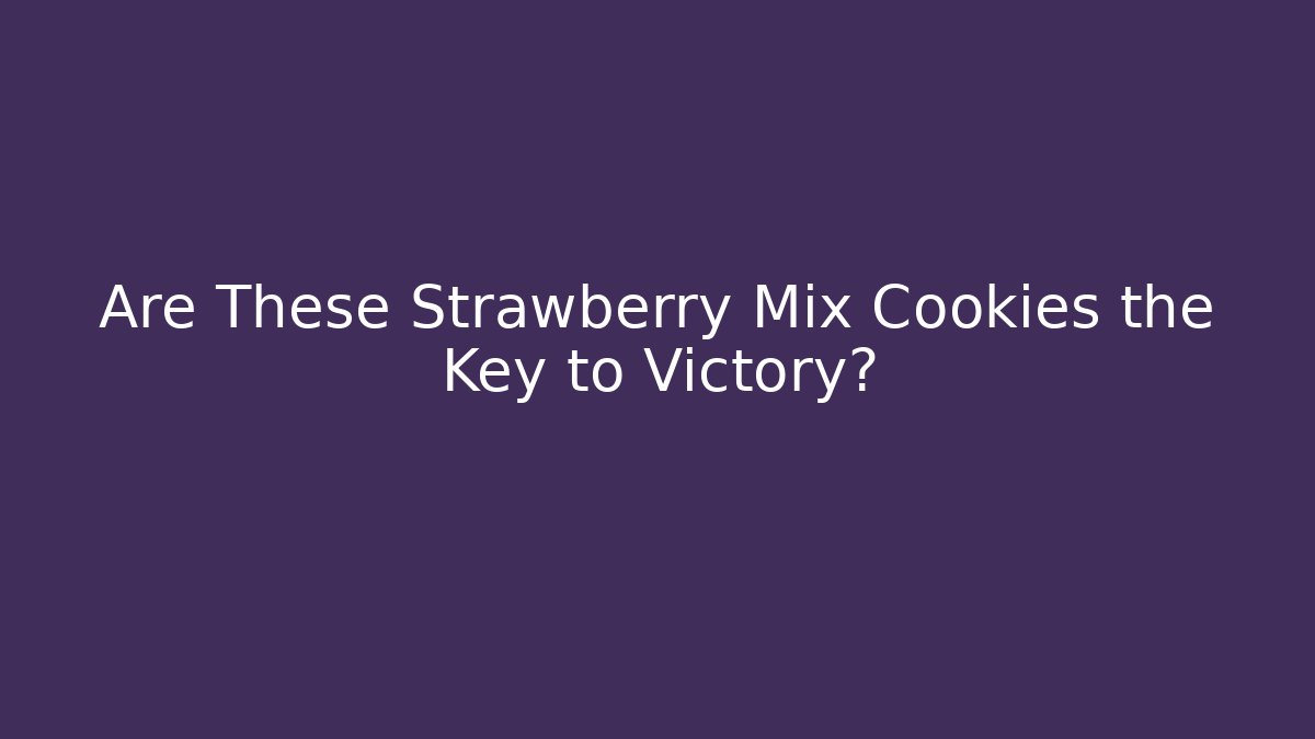 Are These Strawberry Mix Cookies the Key to Victory?