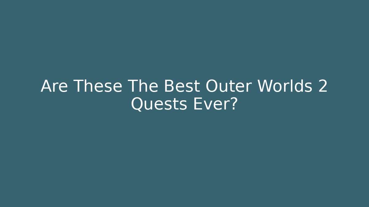 Are These The Best Outer Worlds 2 Quests Ever? - Critter Realm