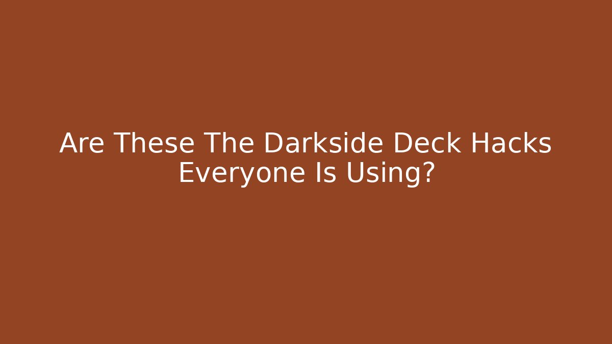 Are These The Darkside Deck Hacks Everyone Is Using? - Critter Realm