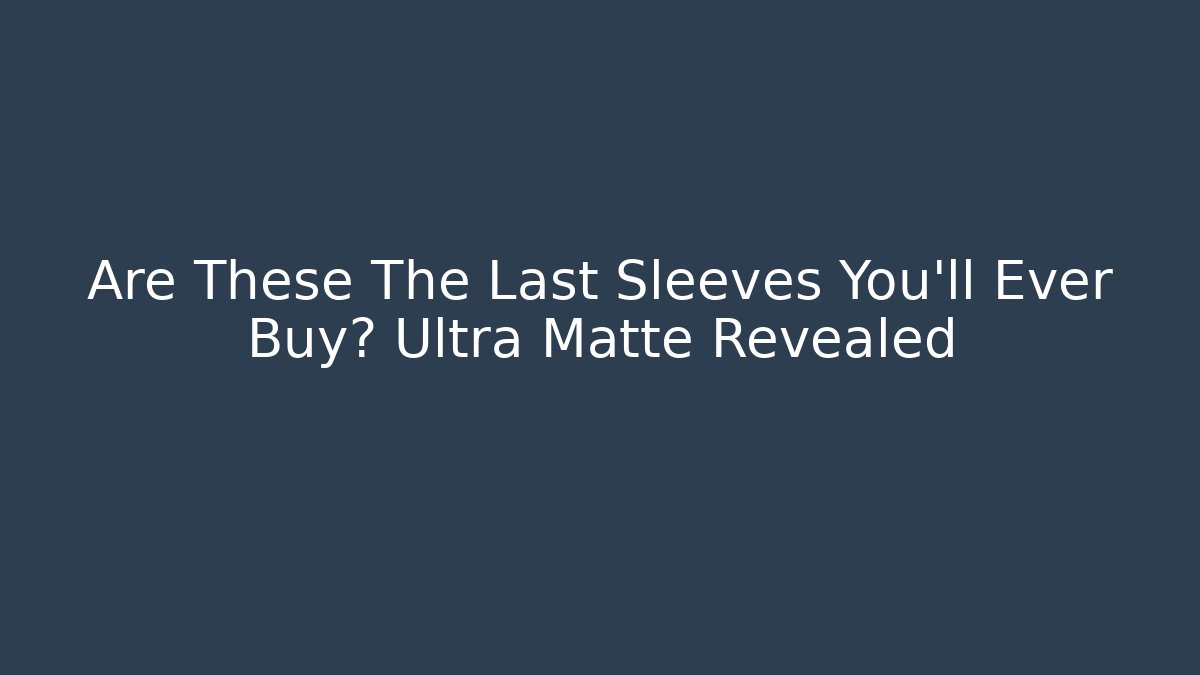 Are These The Last Sleeves You'll Ever Buy? Ultra Matte Revealed