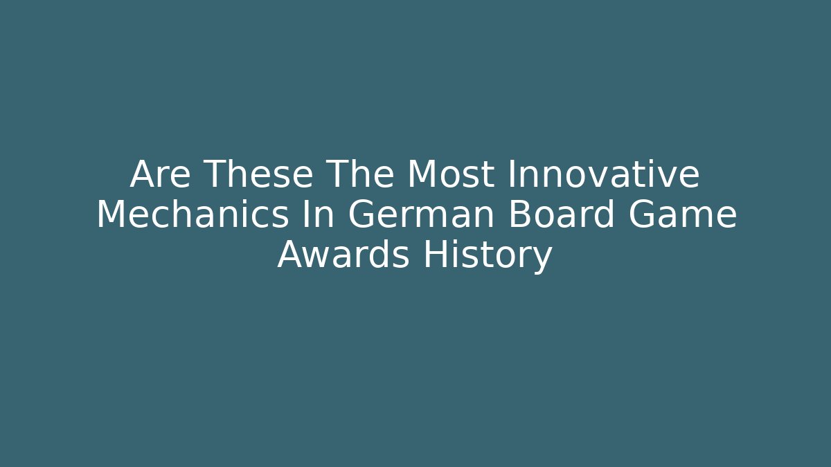 Are These The Most Innovative Mechanics In German Board Game Awards History