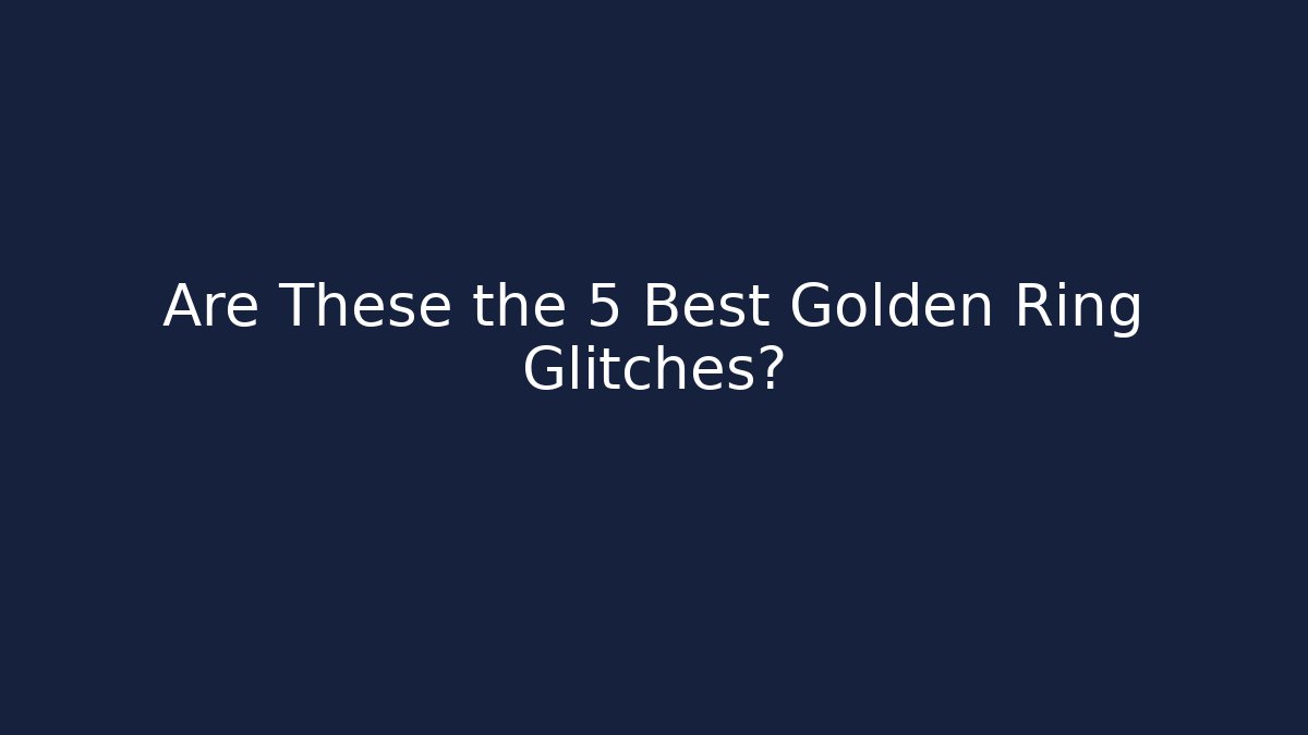 Are These the 5 Best Golden Ring Glitches?