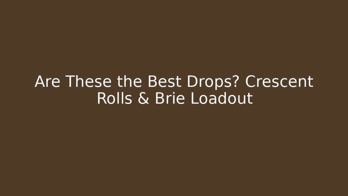 Are These the Best Drops? Crescent Rolls & Brie Loadout - Critter Realm