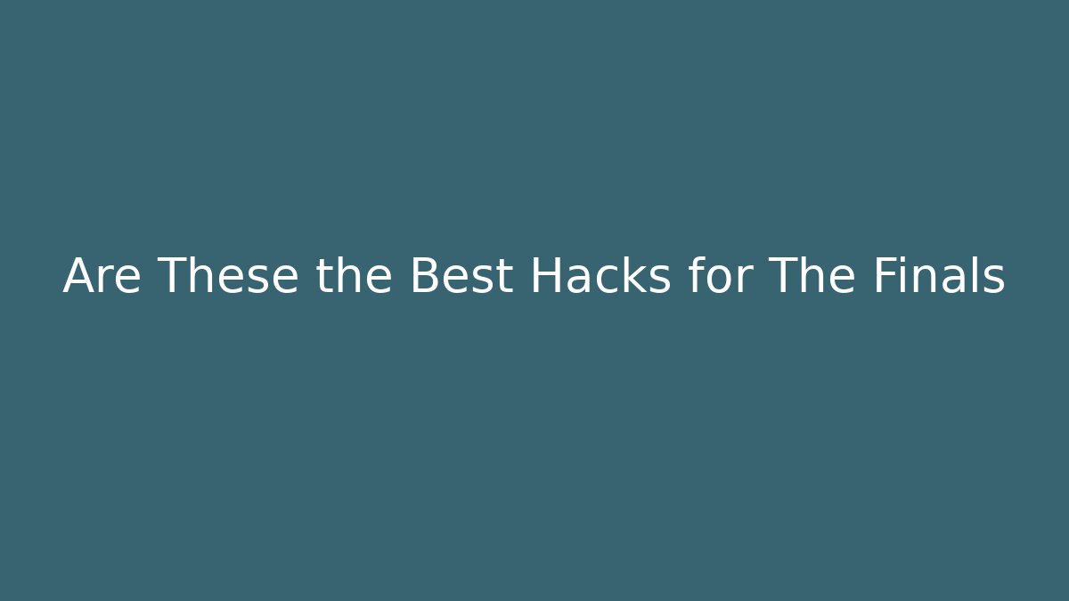 Are These the Best Hacks for The Finals - Critter Realm