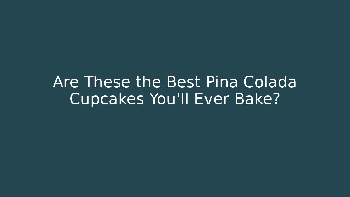 Are These the Best Pina Colada Cupcakes You'll Ever Bake?