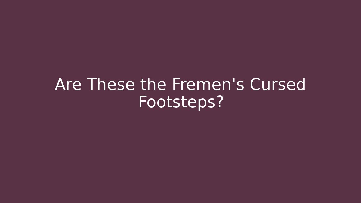 Are These the Fremen's Cursed Footsteps? - Critter Realm