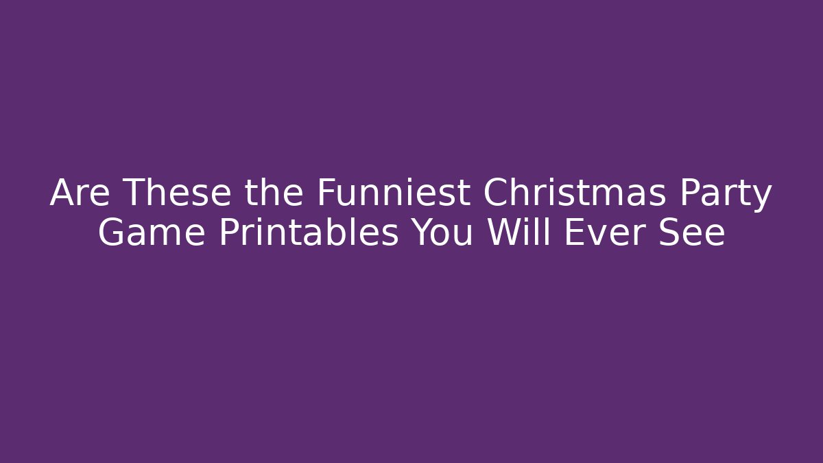 Are These the Funniest Christmas Party Game Printables You Will Ever See