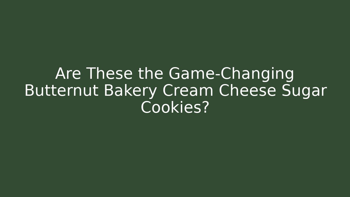 Are These the Game-Changing Butternut Bakery Cream Cheese Sugar Cookies?