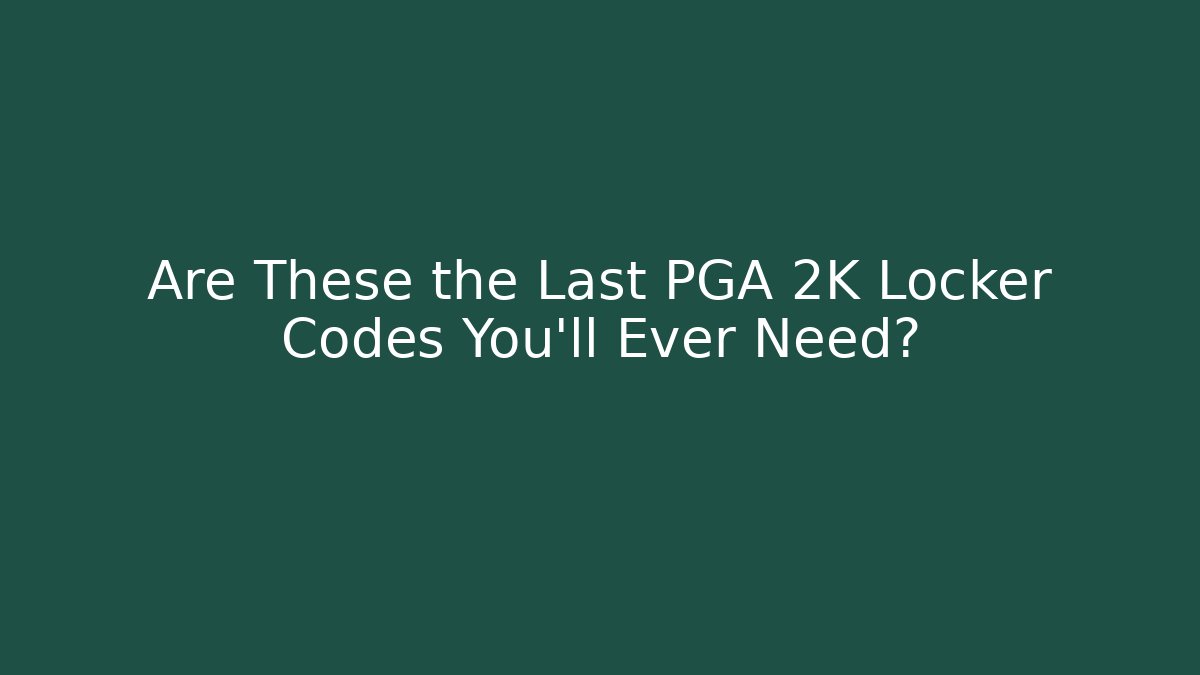 Are These the Last PGA 2K Locker Codes You’ll Ever Need?