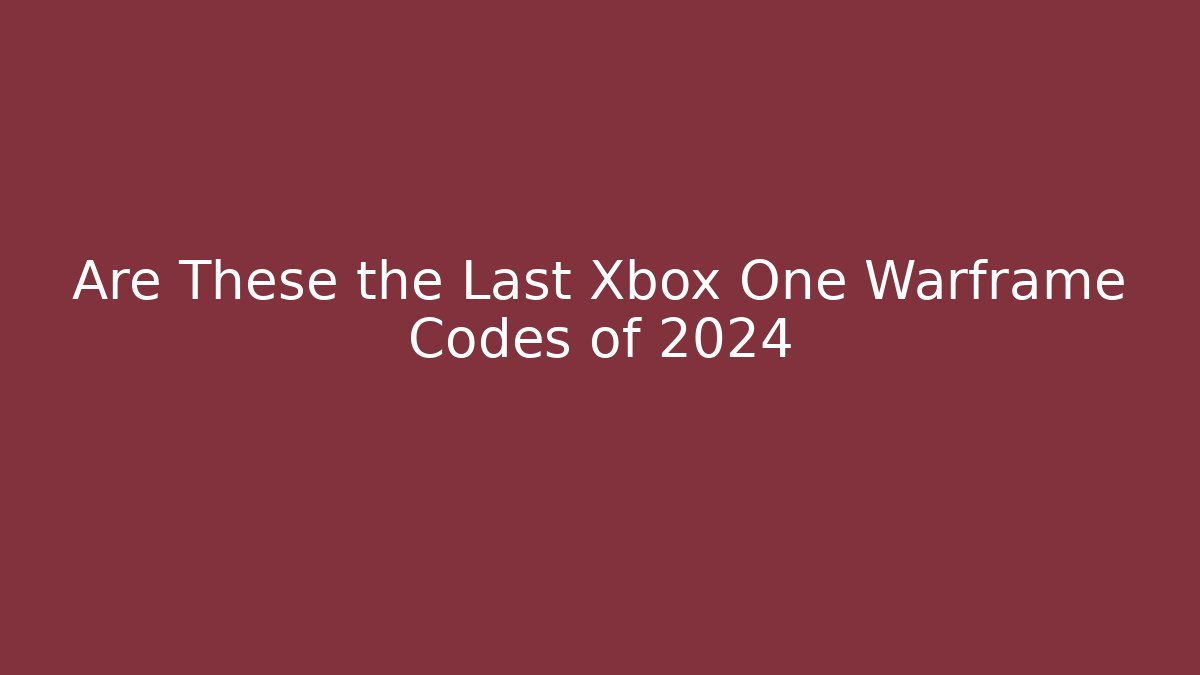 Are These the Last Xbox One Warframe Codes of 2024