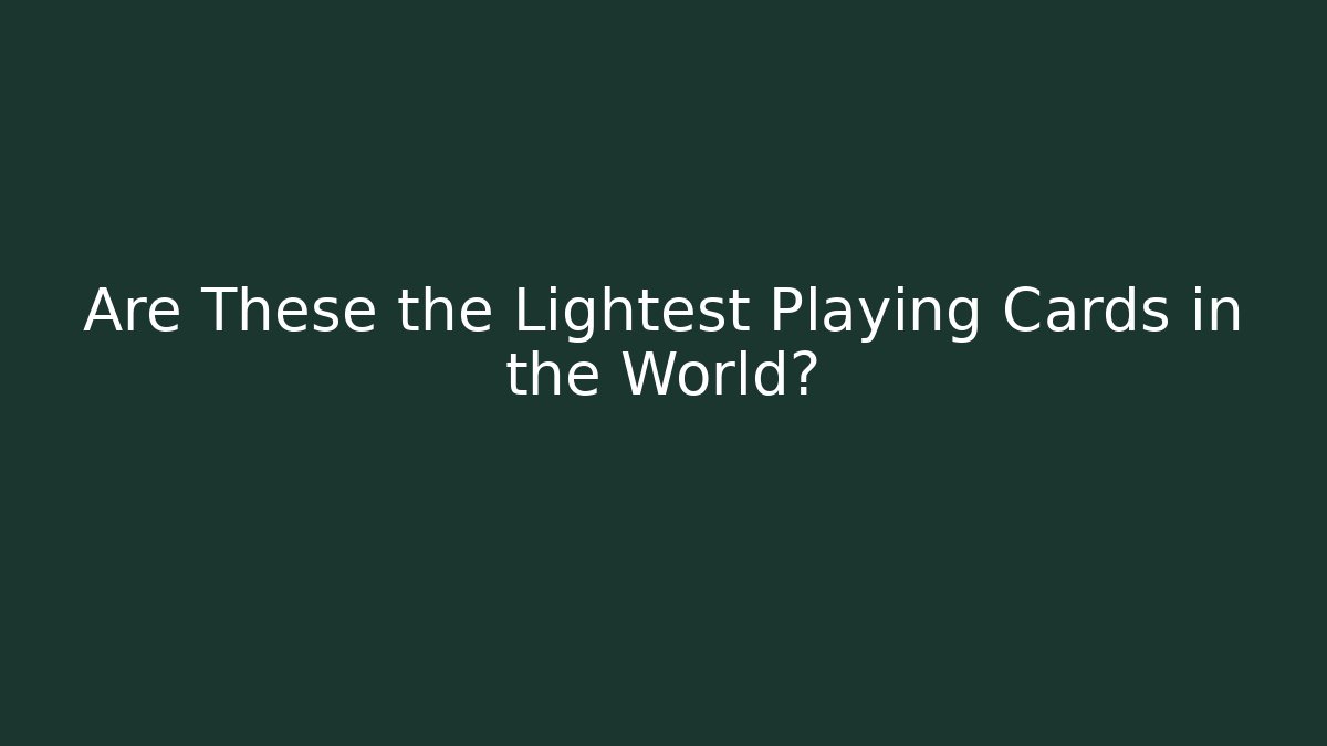 Are These the Lightest Playing Cards in the World?