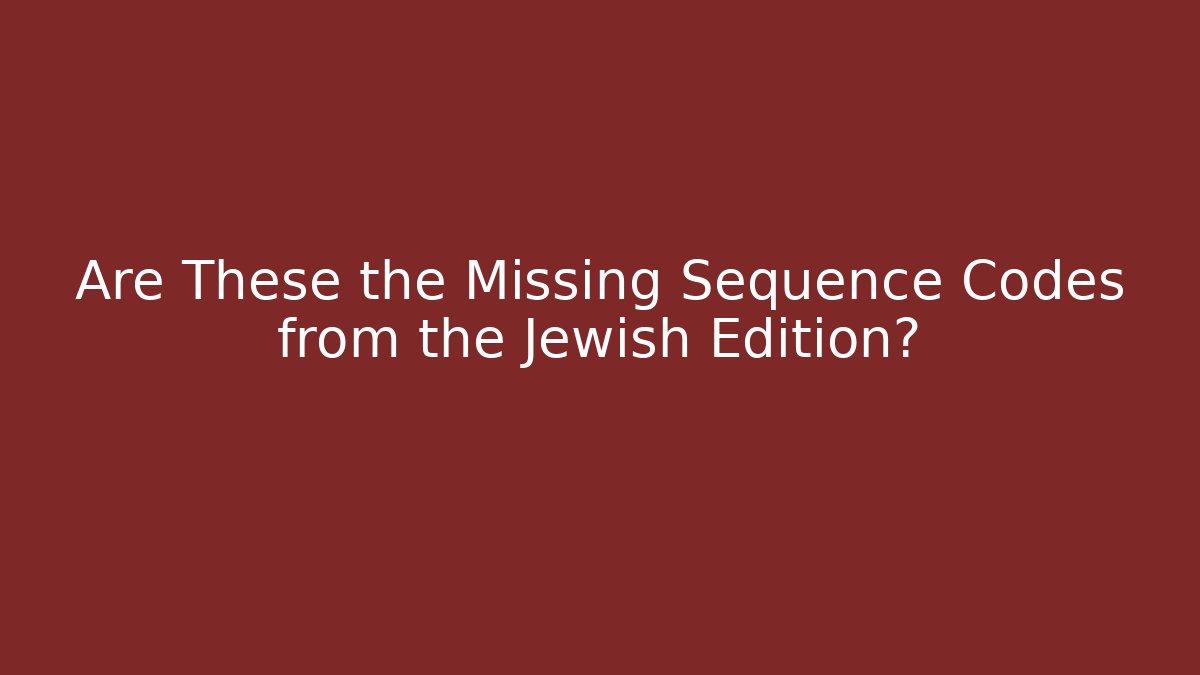 Are These the Missing Sequence Codes from the Jewish Edition? - Critter Realm