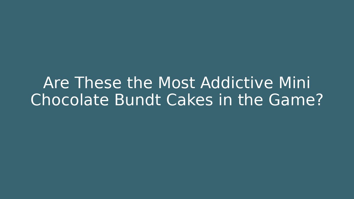 Are These the Most Addictive Mini Chocolate Bundt Cakes in the Game?