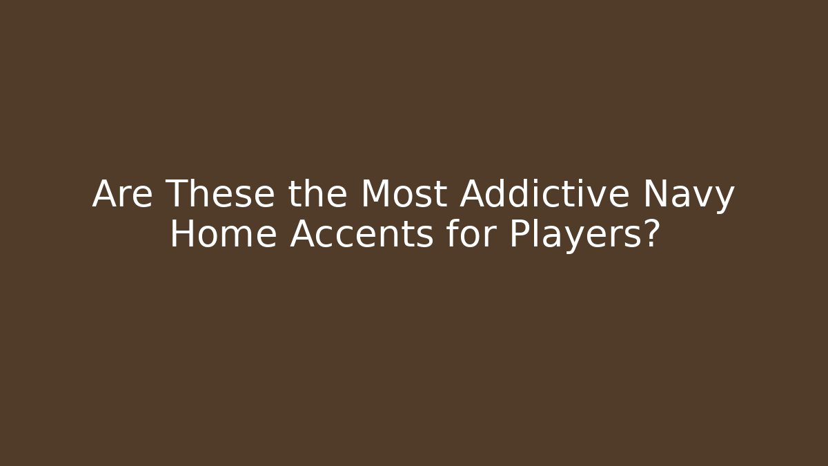 Are These the Most Addictive Navy Home Accents for Players?