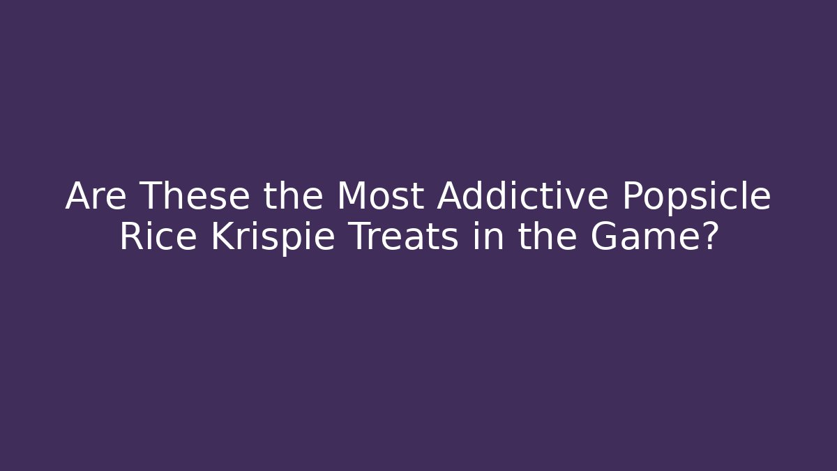Are These the Most Addictive Popsicle Rice Krispie Treats in the Game?