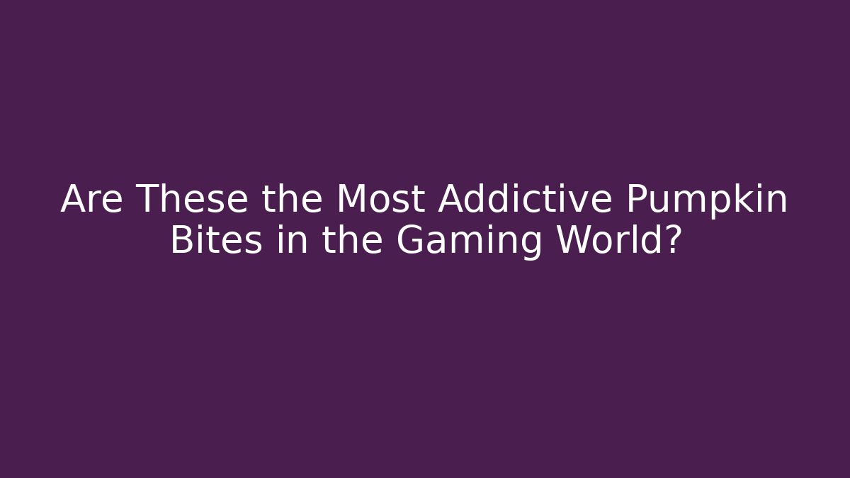 Are These the Most Addictive Pumpkin Bites in the Gaming World?