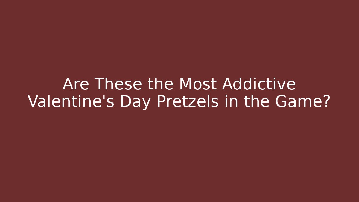 Are These the Most Addictive Valentine's Day Pretzels in the Game?