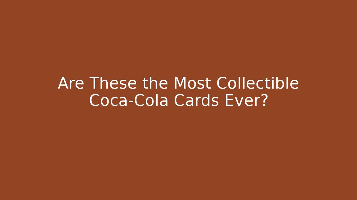 Are These the Most Collectible Coca-Cola Cards Ever?