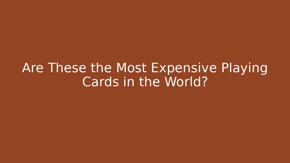 Are These the Most Expensive Playing Cards in the World? - Critter Realm
