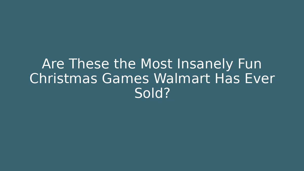 Are These the Most Insanely Fun Christmas Games Walmart Has Ever Sold?