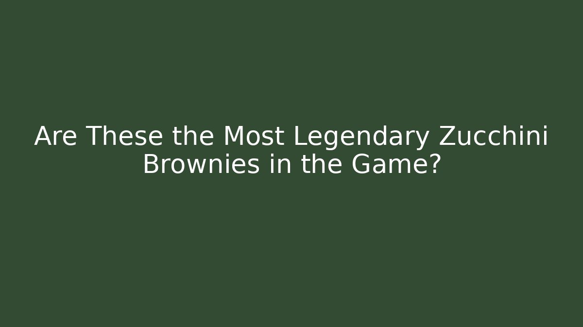 Are These the Most Legendary Zucchini Brownies in the Game?
