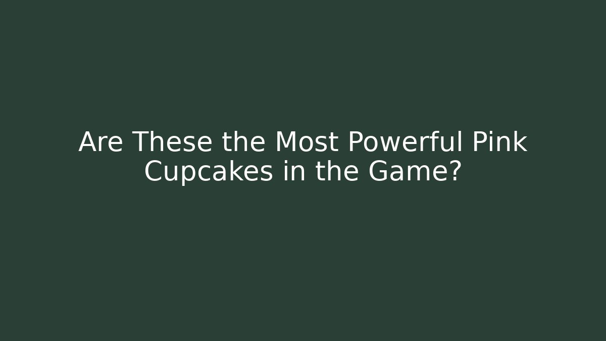 Are These the Most Powerful Pink Cupcakes in the Game?