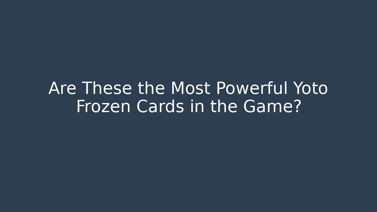 Are These the Most Powerful Yoto Frozen Cards in the Game?