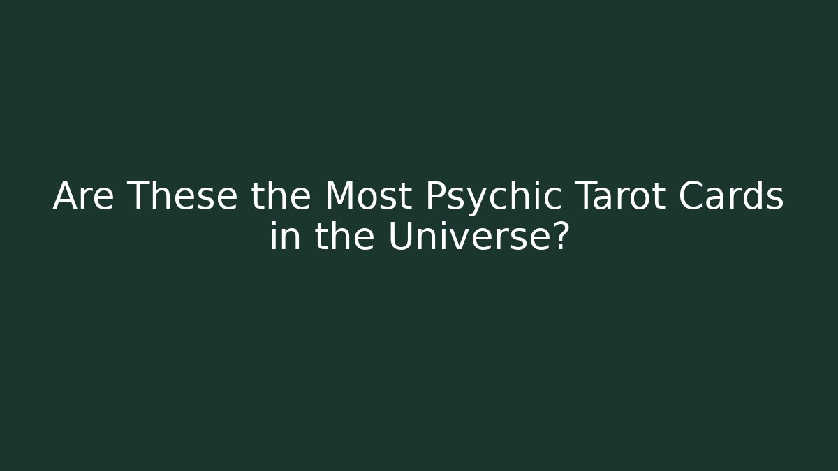 Are These the Most Psychic Tarot Cards in the Universe?